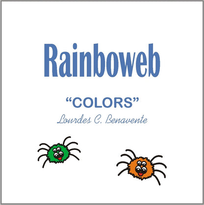 Rainboweb Colors- A book for children so they can have fun while learning the colors. Comes with a coloring kit!  Written by Lourdes Benavente